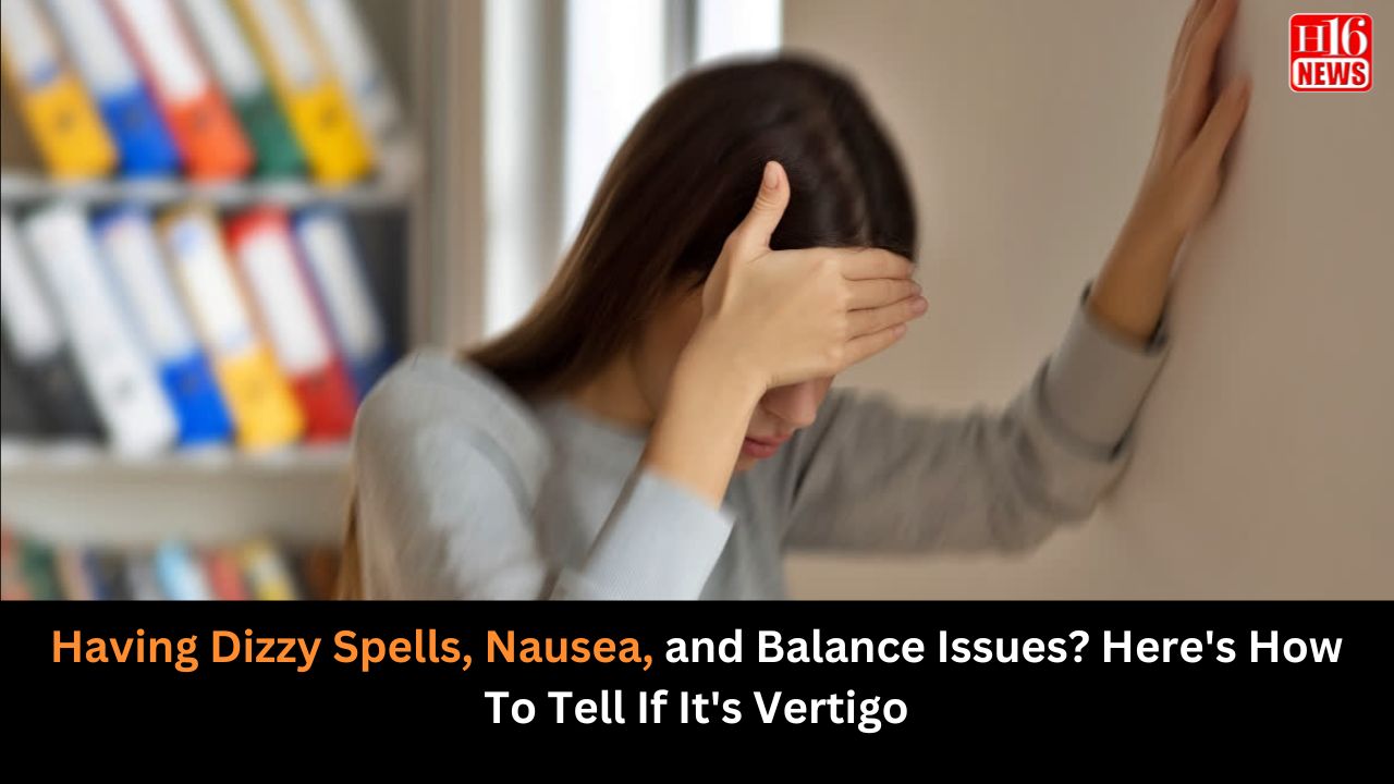 Having Dizzy Spells, Nausea, and Balance Issues? Here's How To Tell If It's Vertigo